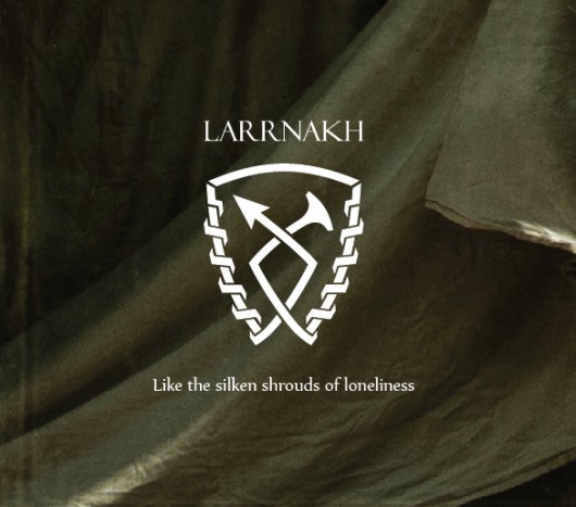 LARRNAKH – Like the Silken Shrouds of Loneliness