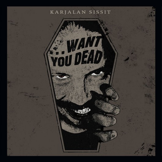 KARJALAN SISSIT - …Want You Dead